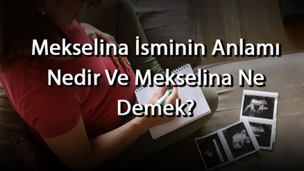 Mekselina İsminin Anlamı Nedir Ve Mekselina Ne Demek Mekselina Adının Özellikleri, Analizi Ve Kökeni