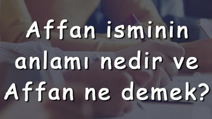 Affan isminin anlamı nedir ve Affan ne demek Affan adının özellikleri, analizi ve kökeni Affan isminin anlamı nedir ve Affan ne demek Affan adının özellikleri, analizi ve kökeni