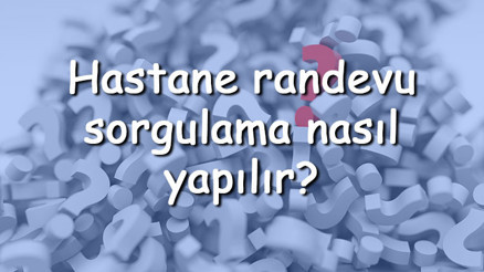 Hastane randevu sorgulama nasıl yapılır MHRS üzerinden alınan randevu saati ve tarihi nasıl öğrenilir Hastane randevu sorgulama nasıl yapılır MHRS üzerinden alınan randevu saati ve tarihi nasıl öğrenilir