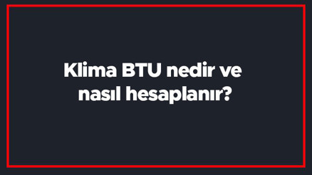 Klima BTU nedir ve nasıl hesaplanır Klima BTU hesaplama Klima BTU nedir ve nasıl hesaplanır Klima BTU hesaplama