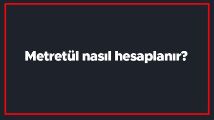 Metretül nasıl hesaplanır Metretül hesaplama formülü ve programları