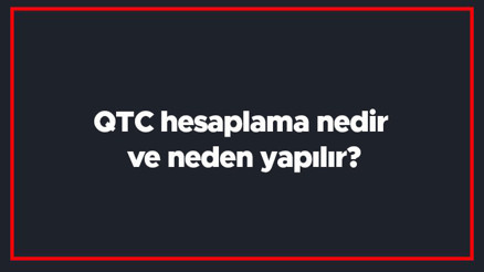 QTC hesaplama nedir ve neden yapılır QTC kaç olmalı ve normal değerleri QTC hesaplama nedir ve neden yapılır QTC kaç olmalı ve normal değerleri