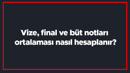 Vize, final ve büt notları ortalaması nasıl hesaplanır Vize final büt hesaplama yöntemi