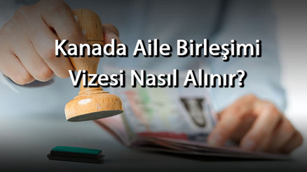 Kanada Aile Birleşimi Vizesi Nasıl Alınır Ne Kadar Sürede Çıkar Gerekli Evraklar Nelerdir