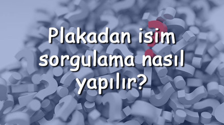 Plakadan isim sorgulama nasıl yapılır E-Devlet veya SMS ile ücretsiz plakadan araç sahibi sorgulanabilir mi Plakadan isim sorgulama nasıl yapılır E-Devlet veya SMS ile ücretsiz plakadan araç sahibi sorgulanabilir mi