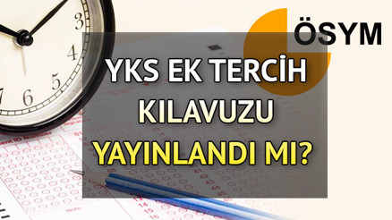 YKS EK TERCİHLER ne zaman yapılacak, başladı mı Üniversite 2022 ek tercih kılavuzu için geri sayım
