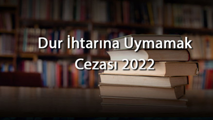 Dur İhtarına Uymamak Cezası 2026 - Dur İhtarına Uymamanın Cezası Nedir Ve Ne Kadar