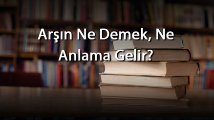 Arşın Ne Demek, Ne Anlama Gelir Arşın Kelimesinin Tdk Sözlük Anlamı Arşın Ne Demek, Ne Anlama Gelir Arşın Kelimesinin Tdk Sözlük Anlamı