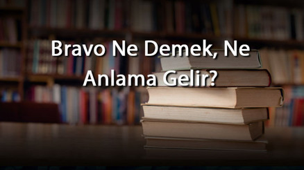 Bravo Ne Demek, Ne Anlama Gelir Bravo Kelimesinin Tdk Sözlük Anlamı Bravo Ne Demek, Ne Anlama Gelir Bravo Kelimesinin Tdk Sözlük Anlamı