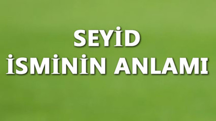 Seyit İsminin Anlamı Nedir Ve Seyit Ne Demek Seyit Adının Özellikleri, Analizi Ve Kökeni
