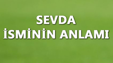 Sevda İsminin Anlamı Nedir Ve Sevda Ne Demek Sevda Adının Özellikleri, Analizi Ve Kökeni