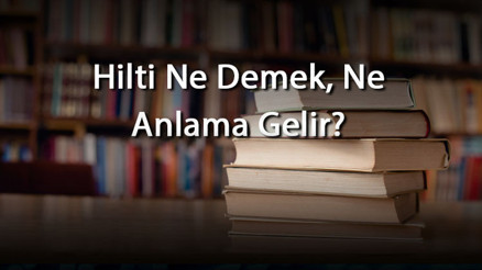 Hilti Ne Demek, Ne Anlama Gelir Hilti Kelimesinin Tdk Sözlük Anlamı