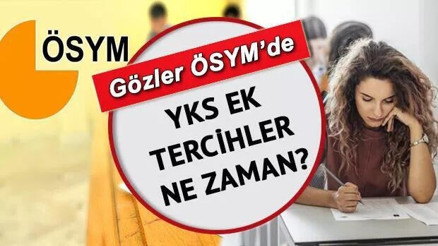 YKS ek tercihleri ile ikinci yerleştirmeler yapılacak.. Üniversite ek yerleştirme işlemleri ne zaman başlar