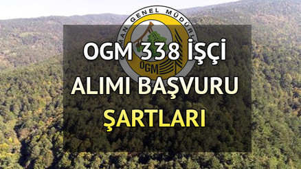 OGM sınavsız personel alımı yapıyor KPSSden 60 puan almak yeterli... Orman Genel Müdürlüğü 338 işçi alımı başvuru şartları neler