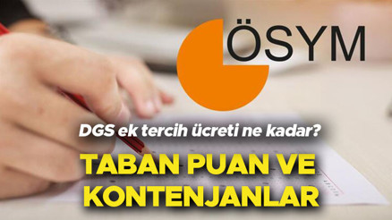 DGS ek tercih taban puan ve kontenjanları yayınlandı... ÖSYM 2022 DGS ek tercih ücreti ne kadar, hangi bankalara yatırılacak