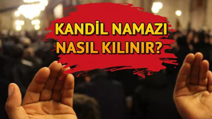 MEVLİD KANDİLİ NAMAZI nasıl kılınır, kaç rekat İşte kandil namazı saati ve kılınışı MEVLİD KANDİLİ NAMAZI nasıl kılınır, kaç rekat İşte kandil namazı saati ve kılınışı