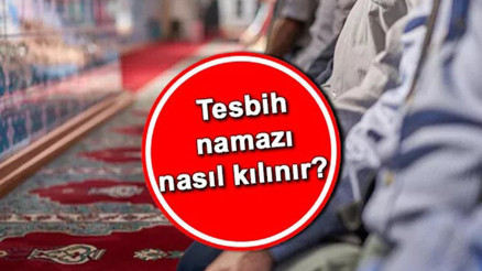 Tesbih namazı nasıl kılınır, kaç rekat Tesbih namazı kılınışı: İşte okunacak dualar ve sureler...