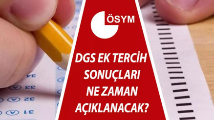 2022 DGS ek tercih başvuruları bitti... DGS ek tercih sonuçları ne zaman açıklanacak