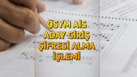 ÖSYM ŞİFRE ALMA: ÖSYM AİS aday giriş şifresi nasıl alınır ve yenilenir