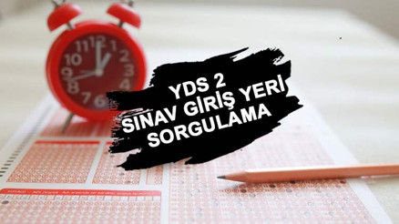 YDS 2 ne zaman, saat kaçta başlıyor ve bitiyor 2022 YDS 2 sınav yeri giriş belgesi sorgulama