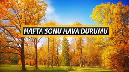 Hafta sonu (5-6 Kasım) hava nasıl olacak, yağmur yağacak mı Meteoroloji Cumartesi ve Pazar için hava raporunu paylaştı