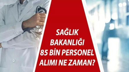 SAĞLIK PERSONELİ ALIMI 2022: Sağlık Bakanlığı personel alımı personel alımı ne zaman