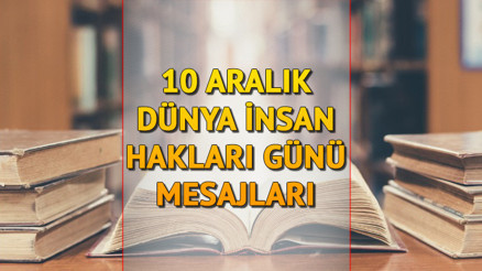 Dünya İnsan Hakları Günü mesajları ve sözleri 2022... 10 Aralık Dünya İnsan Hakları Günü nasıl ortaya çıktı