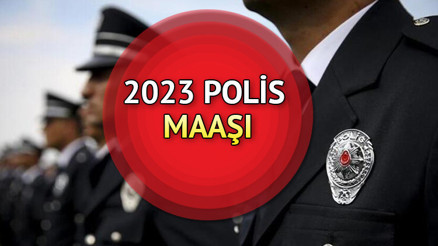 Polis Maaşı 2023 SON DURUM || En düşük polis ve başkomiser maaşı ne kadar oldu, yüzde kaç zam yapıldı