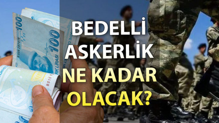 BEDELLİ ASKERLİK ÜCRETİ 2023: Yeni bedelli askerlik ücreti ne kadar İşte, bedelli askerlik ücreti hesaplama yöntemi…