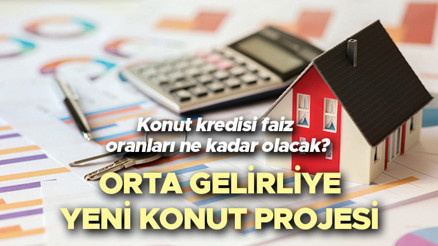 KONUT KREDİSİ FAİZ ORANLARI 2023: Orta gelirliye konut kredisi faizleri ne kadar olacak  Ev alacaklara yeni konut projesi... İşte taksit ve vade sayısı planı
