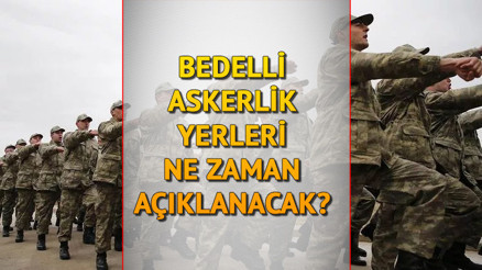 BEDELLİ ASKERLİK SONUÇLARI ne zaman, hangi gün açıklanacak Bedelli askerlik yerleri belli oldu mu İşte 2023 sevk tarihleri