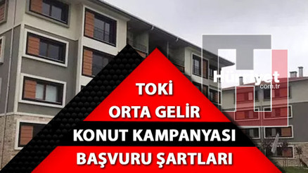 TOKİ ORTA GELİR KONUT KAMPANYASI | Orta Gelir konut kampanyası başvuruları ne zaman, şartlar neler İşte, geri ödeme planı ve kredi faiz oranları