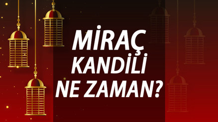 MİRAÇ KANDİLİ 2023 ne zaman Diyanet İşleri Başkanlığı dini günler takvimi MİRAÇ KANDİLİ 2023 ne zaman Diyanet İşleri Başkanlığı dini günler takvimi