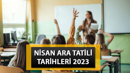 NİSAN ARA TATİLİ 2023: 2. Dönem ara tatil ne zaman Nisan tatili hangi tarihte başlayacak, kaç gün sürecek İşte MEB takvimi
