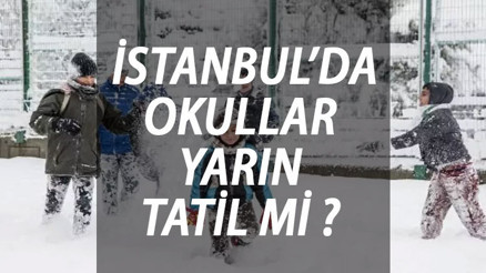İSTANBUL’DA OKULLAR YARIN TATİL Mİ İstanbul’da okullar kaç gün tatil İstanbul Valiliği’nden kar tatili açıklaması