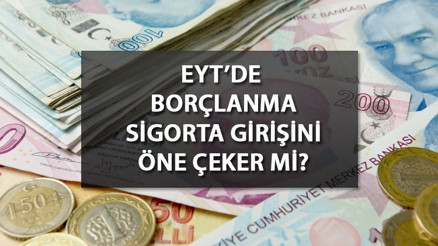 EYT askerlik ve doğum prim borçlanması nasıl yapılır, ne kadar EYTde borçlanma sigorta giriş tarihini öne çeker mi İşte EYT için borçlanma detayları...