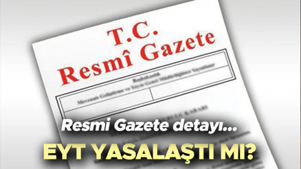 EYT SON DAKİKA Resmi Gazete kararları  EYT Resmi Gazetede yayımlandı mı, yürürlüğe girdi mi EYT yasası resmileşti mi (EYT yasasının maddeleri)