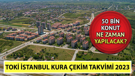 İstanbul’da yeni 50 bin konut | TOKİ İstanbul kura çekimi 2023 ne zaman, hangi tarihte yapılacak İstanbul Başakşehir, Arnavutköy, Esenler, Çatalca, Tuzla, Silivri çekiliş tarihi açıklandı mı
