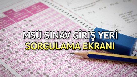 Sınav için geri sayım... MSÜ sınav yerleri açıklandı mı, ne zaman açıklanacak 2023 MSÜ saat kaçta başlayacak, kaç dakika sürecek
