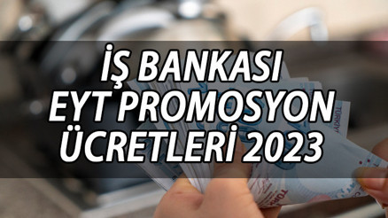 EYT EMEKLİ MAAŞI PROMOSYON | İş Bankası en düşük ve en yüksek EYT promosyonu 2023 | Türkiye İş Bankası EYT promosyon ücretleri 2023 belli oldu En düşüğü...