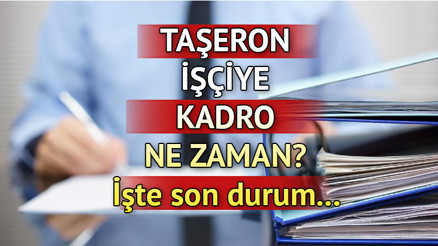 TAŞERONA KADRO SON DURUM | 21 Mart 2023: 90 bin taşerona kadro ne zaman çıkacak, Meclise geldi mi Düzenleme kimleri kapsayacak