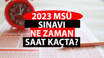 MSÜ SINAV TARİHİ: 2023 MSÜ sınavı ne zaman, saat kaçta ÖSYM MSÜ soru sayısı ve sınav süresi