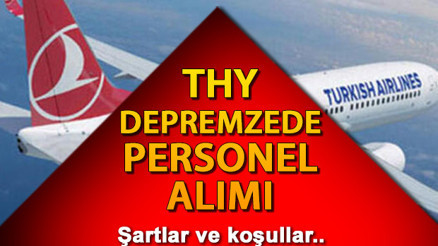 THY depremzede iş başvurusu şartları nelerdir, kimler başvuru yapabilir THYden depremzedelere iş imkanı