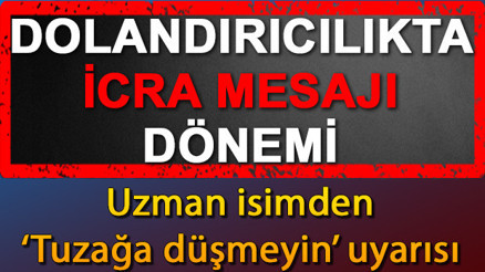 Dolandırıcılıkta yeni furya: İcra mesajı.. Uzmanlardan tuzağa düşmeyin uyarısı