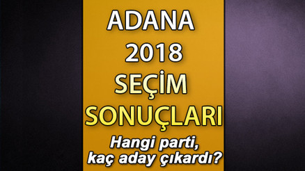 Son seçimde (2018) Adana’da kaç milletvekili çıktı 2018 Adana seçim sonuçları (AK Parti, CHP, İYİ Parti, MHP milletvekili sayısı)