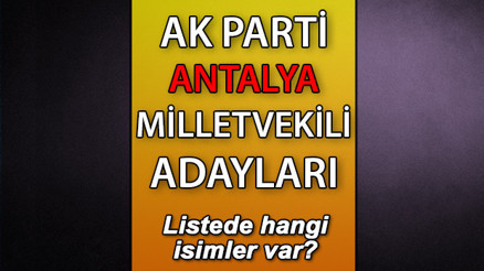 AK Parti Antalya milletvekili adayları kimler AK Parti Antalya aday listesi 2023 AK Parti Antalya milletvekili adayları kimler AK Parti Antalya aday listesi 2023