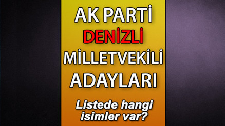 AK Parti Denizli milletvekili adayları kimler AK Parti Denizli aday listesi 2023