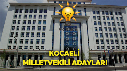 AK PARTİ KOCAELİ MİLLETVEKİLİ ADAYLARI 2023 seçimleri Kocaeli AK Parti 28. Dönem milletvekili adayları kimler oldu İşte Kocaeli AK Parti aday listeleri