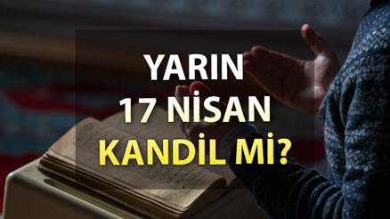 BUGÜN KANDİL Mİ 17 Nisan Pazartesi ne kandili Kadir Gecesi kandil midir İşte, Diyanet bilgisi BUGÜN KANDİL Mİ 17 Nisan Pazartesi ne kandili Kadir Gecesi kandil midir İşte, Diyanet bilgisi