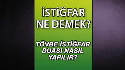 İsitğfar ne demek Tövbe istiğfar duası nedir, nasıl yapılır Diyanet İşleri Başkanlığı bilgisi